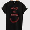 We Are All Clowns T-shirt AI12N