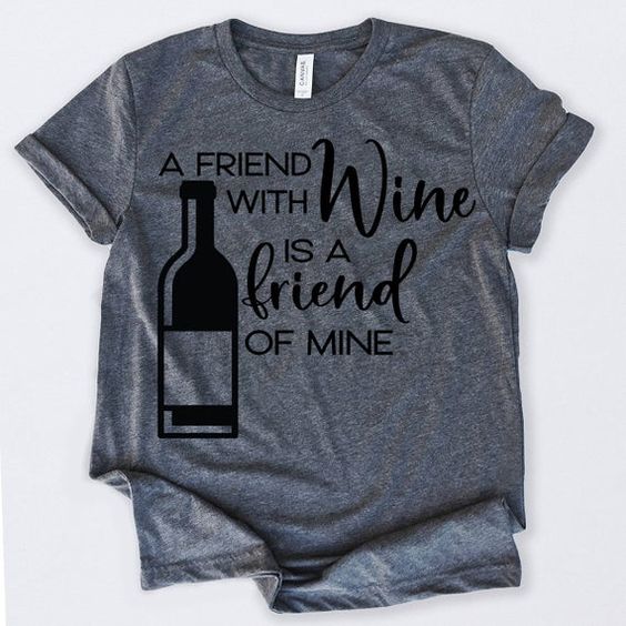 Wine Gifts A Friend With Tshirt N9EL