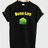 bush life t-shirt N20EV