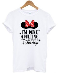 i'm done adulting t-shirt N20EV