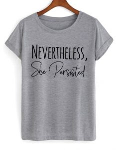 nevertheless she persisted t-shirt FD12N