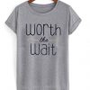 worth the wait t-shirt N20EV