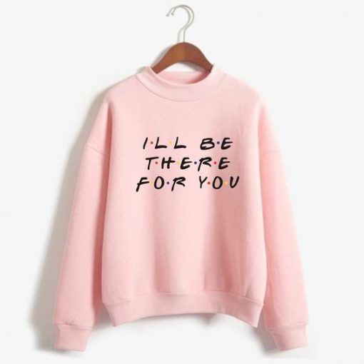 Be There For You Sweatshirt AZ3D