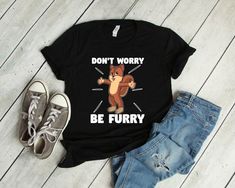 Dont Worry Be Furry Tshirt EL21D