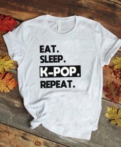 Eat sleep K-pop repeat Tshirt EL5D