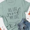 His Life Saved My Life T Shirt TT20D