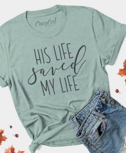 His Life Saved My Life T Shirt TT20D