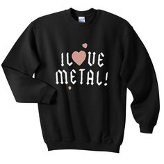 I Love Metal Sweatshirt EL5D