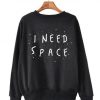 I Need Space Sweatshirt AZ9D