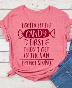 I gotta see the candy T Shirt TT20D