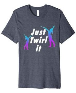 Just Twirl It T-Shirt FD23D