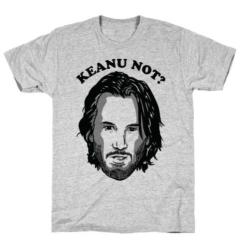 KEANU NOT GRAY T-Shirt PT24D