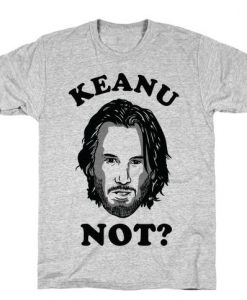 KEANU NOT T-Shirt PT24D