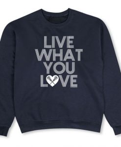 Live What You Love Sweatshirt FD3D