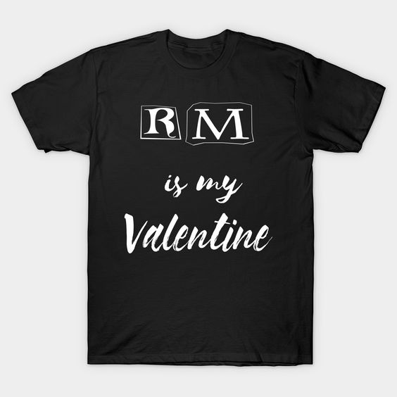 RM my Valentine T-Shirt AZ7D