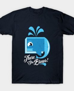 There She Blows T-Shirt DN30D