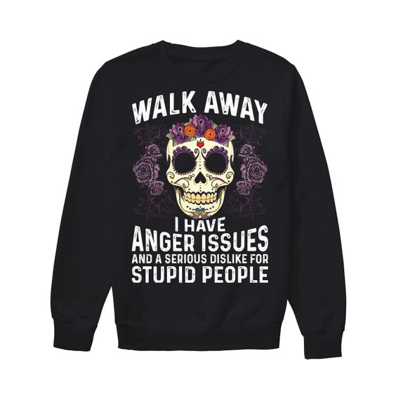 Walk Away I Have Funny Sweatshirt D4VL