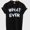 What Ever T-Shirt AZ3D