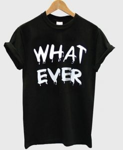 What Ever T-Shirt AZ3D