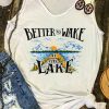 Better To Wake At The Lake Tanktop Fd22J0