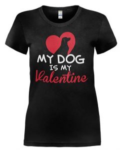 Dog Is My Valentine T-Shirt SR7J0