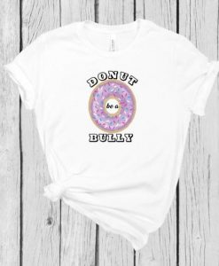 Donut be a bully Tshirt EL23J0