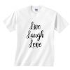 Live Laugh Love Shirt ND13J0