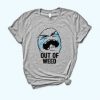 Out Of Weed Shirt FD24J0