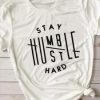 Stay Humble Hustle Hard Tshirt FD24J0