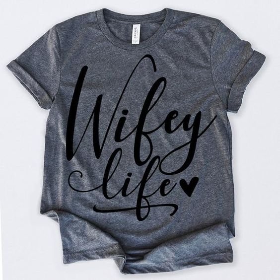 Wifey Life Tshirt ND13J0