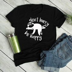 Dont Hurry Be Happy Tshirt EL8F0