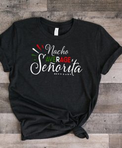 Nacho Average Senorita T Shirt SR2F0