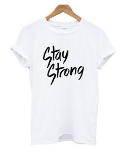 Stay strong T Shirt SR26F0