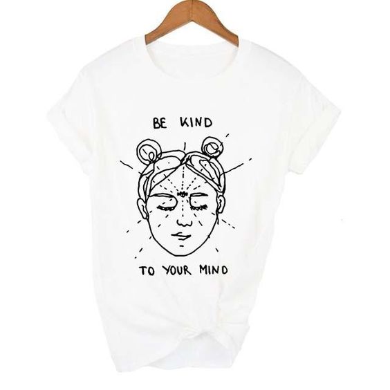 Be Kind To Your Mind Tshirt TY5M0