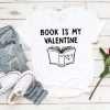 Book Is My Valentine Shirt RF12M0