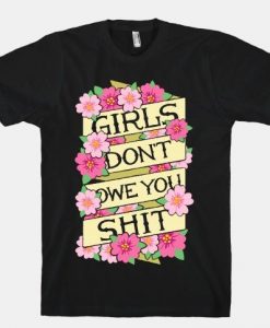 Girls Don't Owe You Shit Tshirt YN28M0