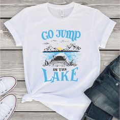 Go Jump In The Lake Tshirt TY5M0