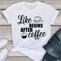 Like Begins After Coffee Tshirt TY5M0