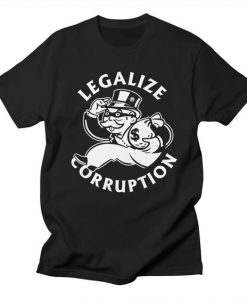 Legalize Corruption Tshirt TA6A0