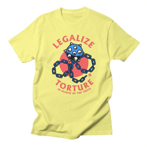 Legalize Torture Tshirt TA6A0