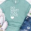 Do What You Love Tshirt TY10JN0