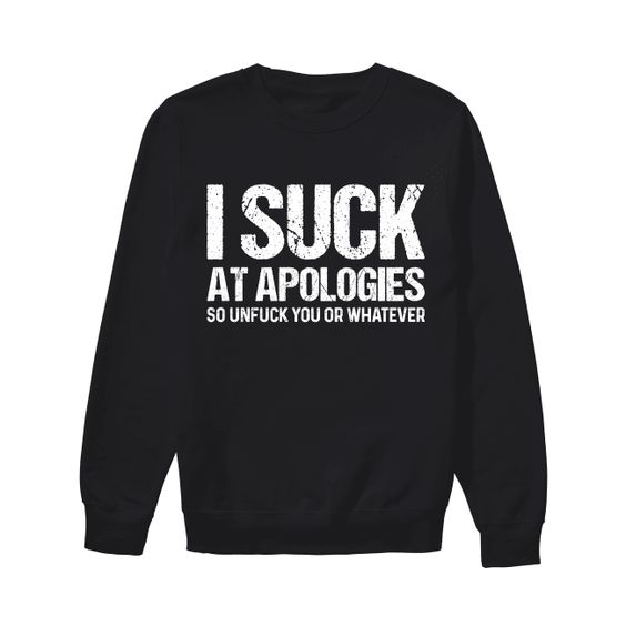 I suck at apologies Sweatshirt AL11JL0