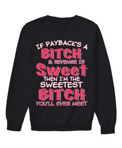 If payback's a bitch Sweatshirt AL11JL0