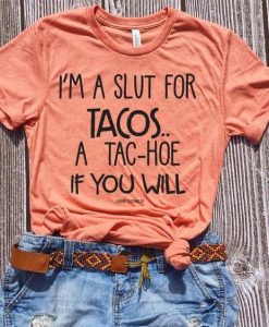 I'm a slut for tacos T-Shirt AL29JL0