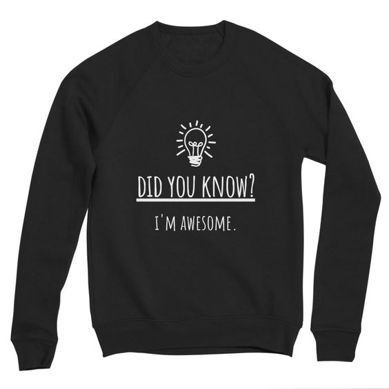 Did You Know I'm Awesome Sweatshirt AL19AG0