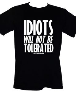 Idiots Will Not Be Tolerated T-Shirt AL27AG0