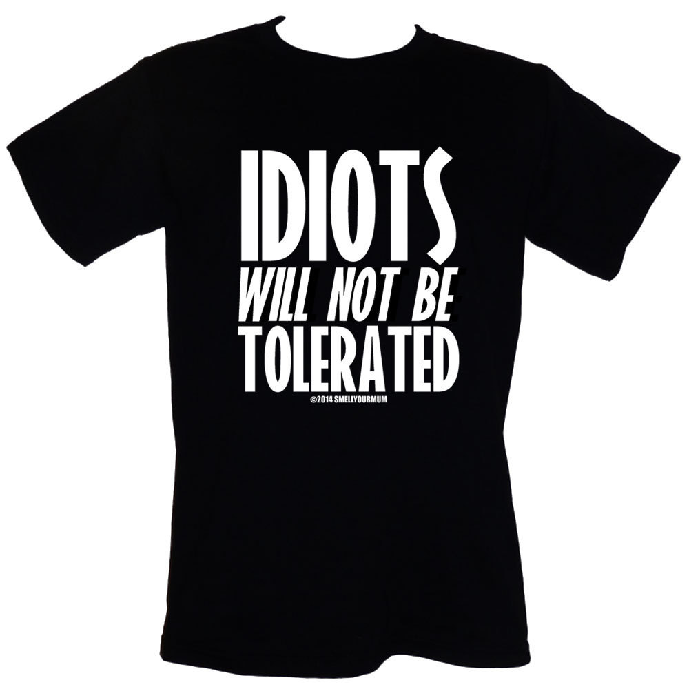 Idiots Will Not Be Tolerated T-Shirt AL27AG0