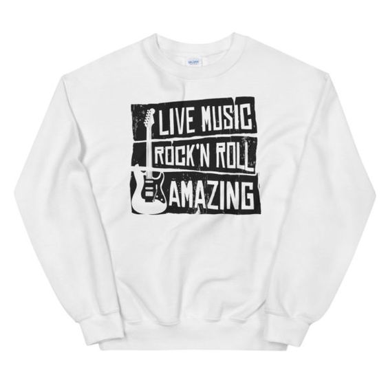 Live Music Rock N Roll Amazing Sweatshirt AL19AG0