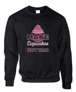 Make Cupcakes Not War Sweatshirt AL19AG0