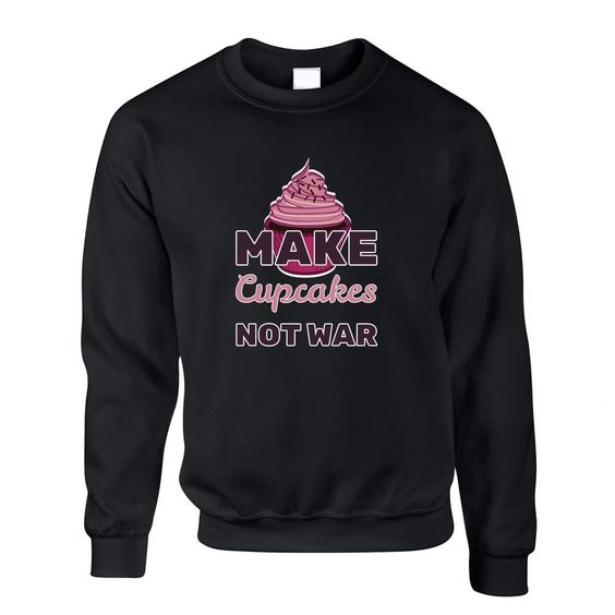 Make Cupcakes Not War Sweatshirt AL19AG0